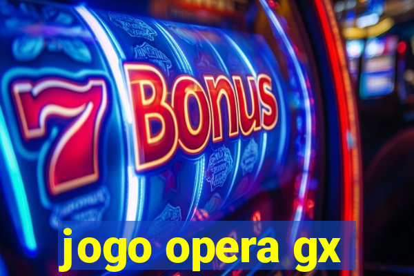 jogo opera gx